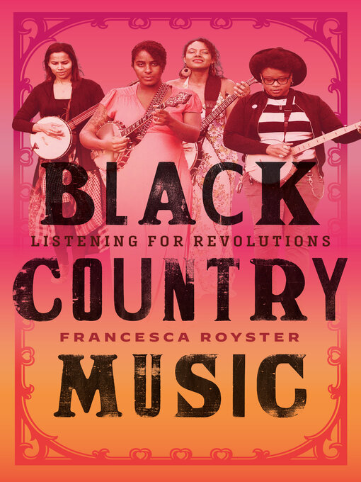 Title details for Black Country Music: Listening for Revolutions by Francesca T. Royster - Available